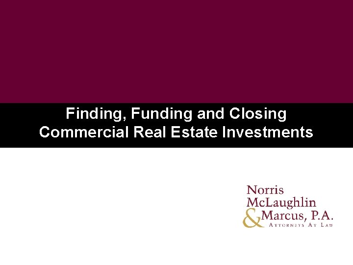Finding, Funding and Closing Commercial Real Estate Investments 