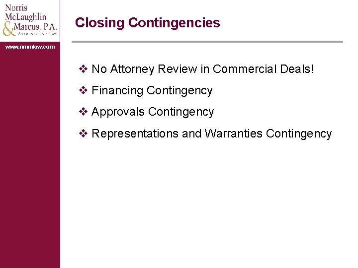 Closing Contingencies www. nmmlaw. com v No Attorney Review in Commercial Deals! v Financing