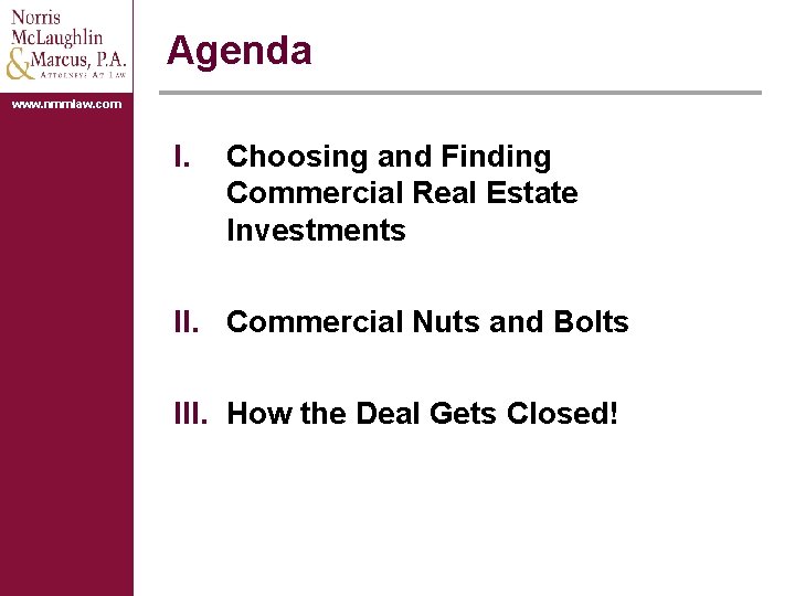 Agenda www. nmmlaw. com I. Choosing and Finding Commercial Real Estate Investments II. Commercial