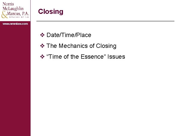 Closing www. nmmlaw. com v Date/Time/Place v The Mechanics of Closing v “Time of