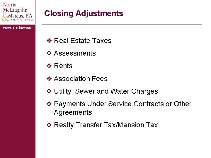 Closing Adjustments www. nmmlaw. com v Real Estate Taxes v Assessments v Rents v