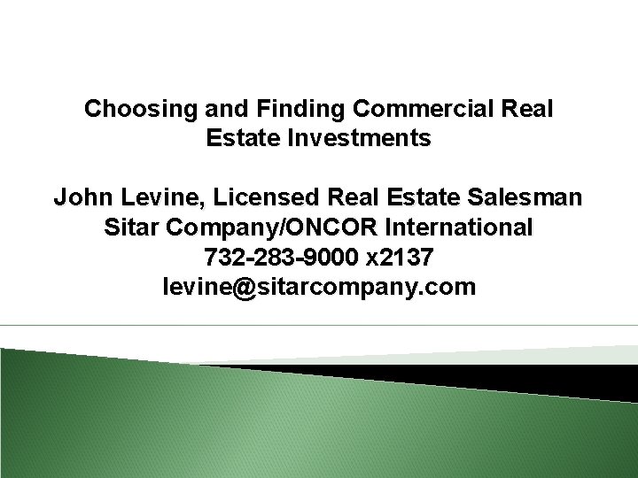 Choosing and Finding Commercial Real Estate Investments John Levine, Licensed Real Estate Salesman Sitar