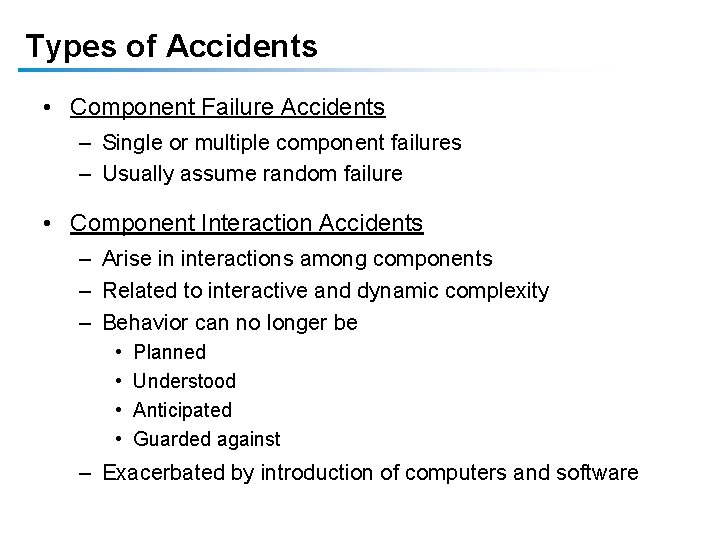 Types of Accidents • Component Failure Accidents – Single or multiple component failures –