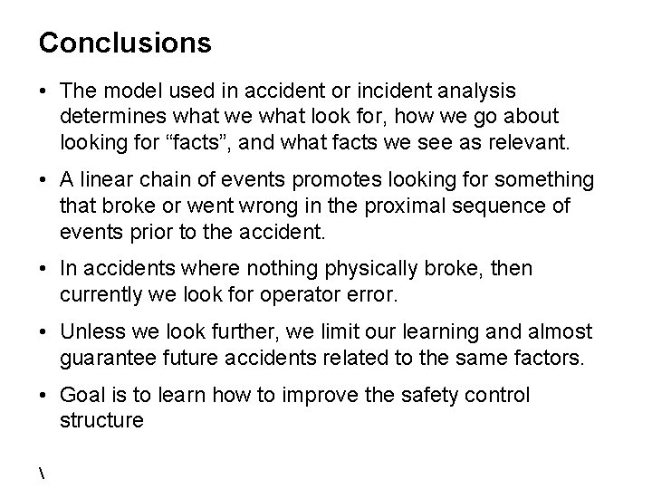 Conclusions • The model used in accident or incident analysis determines what we what