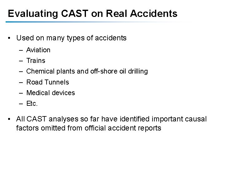 Evaluating CAST on Real Accidents • Used on many types of accidents – Aviation