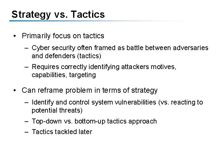 Strategy vs. Tactics • Primarily focus on tactics – Cyber security often framed as