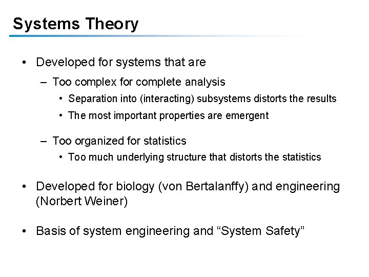 Systems Theory • Developed for systems that are – Too complex for complete analysis
