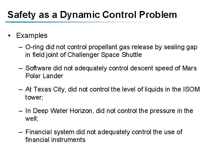 Safety as a Dynamic Control Problem • Examples – O-ring did not control propellant