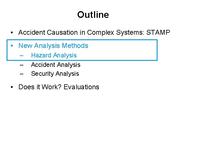 Outline • Accident Causation in Complex Systems: STAMP • New Analysis Methods – –