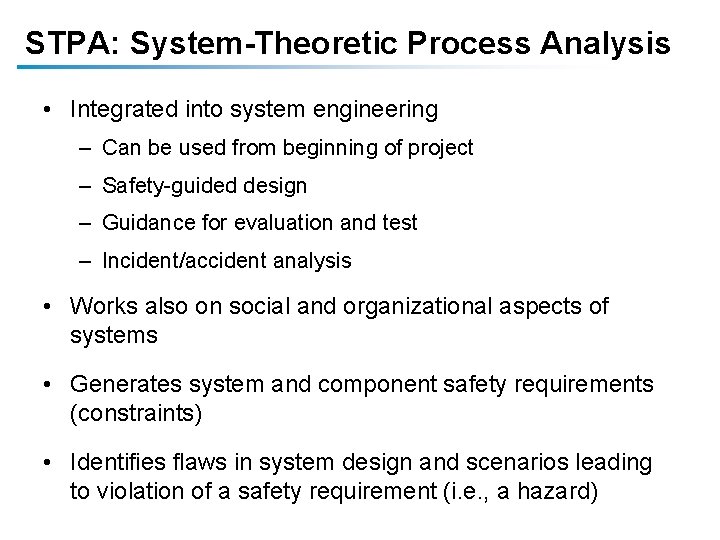 STPA: System-Theoretic Process Analysis • Integrated into system engineering – Can be used from