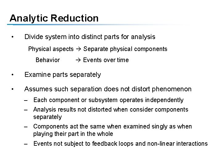 Analytic Reduction • Divide system into distinct parts for analysis Physical aspects Separate physical