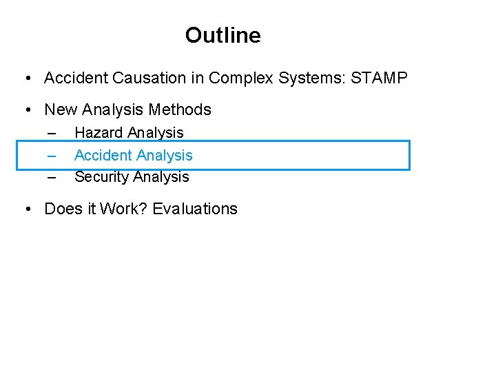 Outline • Accident Causation in Complex Systems: STAMP • New Analysis Methods – –