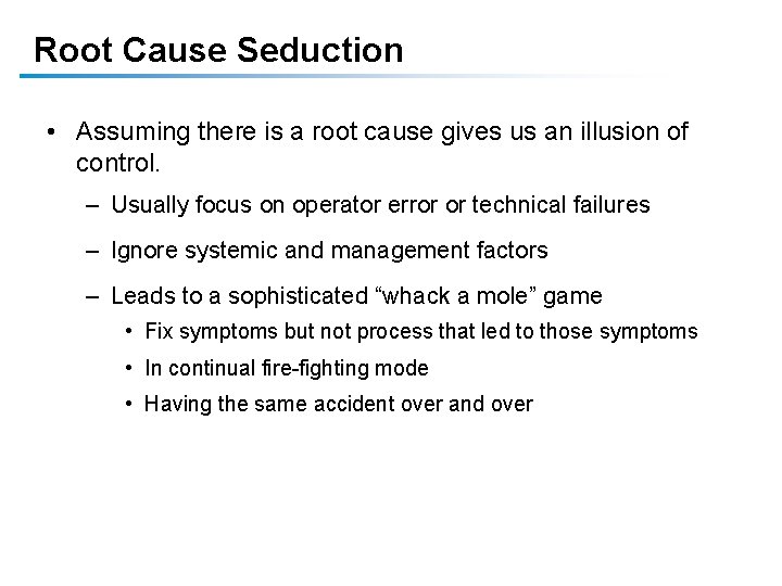 Root Cause Seduction • Assuming there is a root cause gives us an illusion