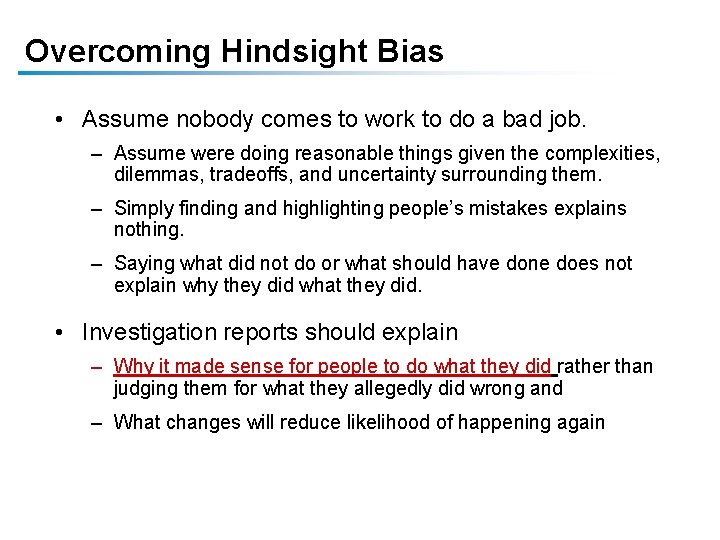 Overcoming Hindsight Bias • Assume nobody comes to work to do a bad job.