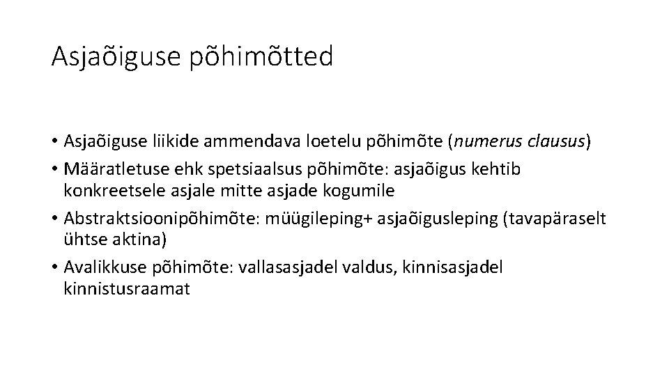 Asjaõiguse põhimõtted • Asjaõiguse liikide ammendava loetelu põhimõte (numerus clausus) • Määratletuse ehk spetsiaalsus