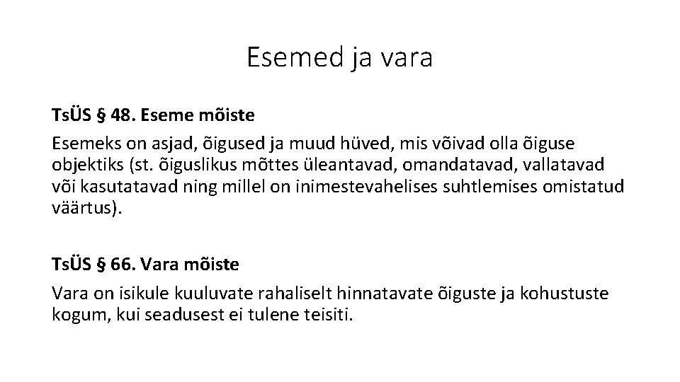 Esemed ja vara TsÜS § 48. Eseme mõiste Esemeks on asjad, õigused ja muud Esemed ja vara TsÜS § 48. Eseme mõiste Esemeks on asjad, õigused ja muud