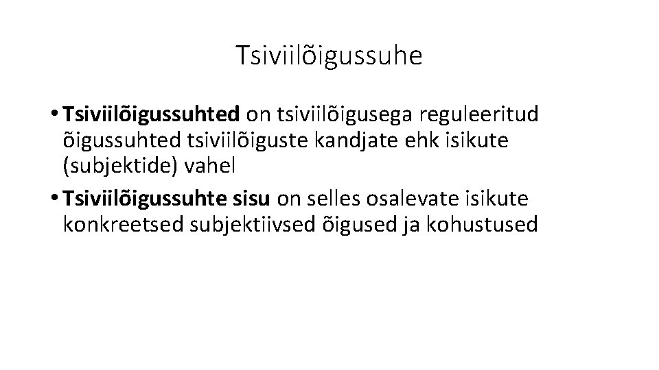 Tsiviilõigussuhe • Tsiviilõigussuhted on tsiviilõigusega reguleeritud õigussuhted tsiviilõiguste kandjate ehk isikute (subjektide) vahel •