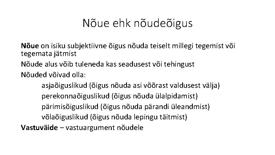 Nõue ehk nõudeõigus Nõue on isiku subjektiivne õigus nõuda teiselt millegi tegemist või tegemata Nõue ehk nõudeõigus Nõue on isiku subjektiivne õigus nõuda teiselt millegi tegemist või tegemata