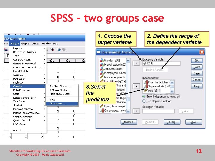 SPSS – two groups case 1. Choose the target variable 2. Define the range SPSS – two groups case 1. Choose the target variable 2. Define the range