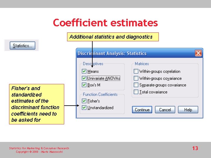 Coefficient estimates Additional statistics and diagnostics Fisher’s and standardized estimates of the discriminant function Coefficient estimates Additional statistics and diagnostics Fisher’s and standardized estimates of the discriminant function