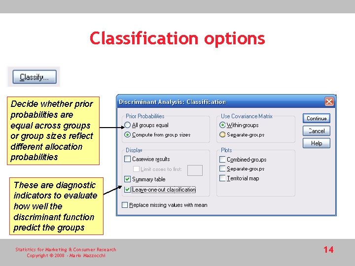 Classification options Decide whether prior probabilities are equal across groups or group sizes reflect Classification options Decide whether prior probabilities are equal across groups or group sizes reflect