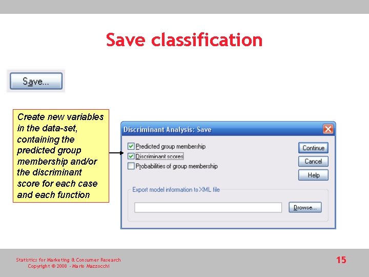 Save classification Create new variables in the data-set, containing the predicted group membership and/or Save classification Create new variables in the data-set, containing the predicted group membership and/or