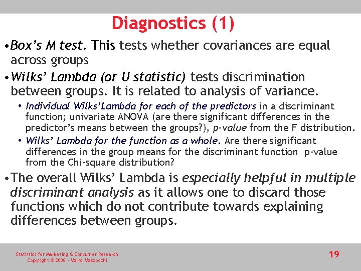 Diagnostics (1) • Box’s M test. This tests whether covariances are equal across groups Diagnostics (1) • Box’s M test. This tests whether covariances are equal across groups