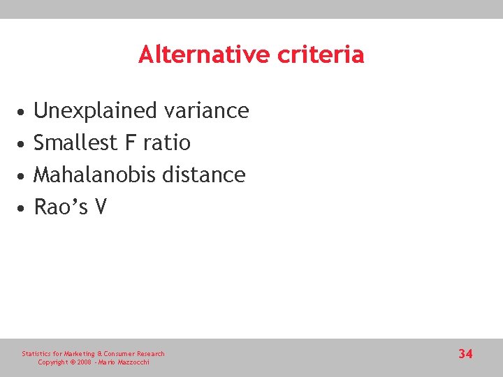 Alternative criteria • • Unexplained variance Smallest F ratio Mahalanobis distance Rao’s V Statistics Alternative criteria • • Unexplained variance Smallest F ratio Mahalanobis distance Rao’s V Statistics