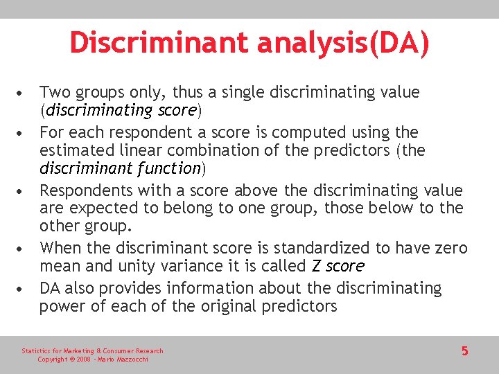 Discriminant analysis(DA) • Two groups only, thus a single discriminating value (discriminating score) • Discriminant analysis(DA) • Two groups only, thus a single discriminating value (discriminating score) •