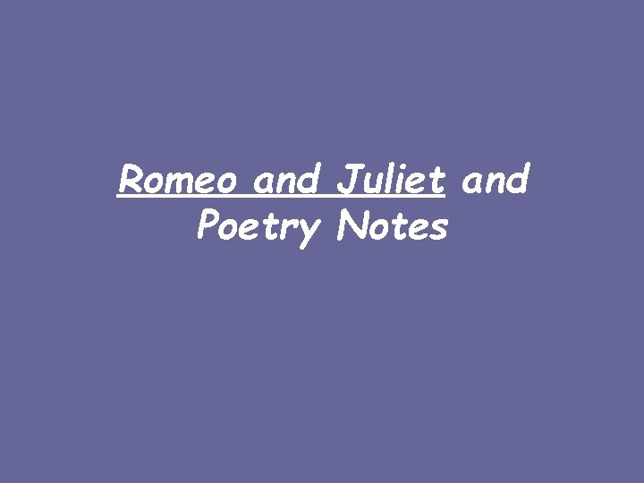 Romeo and Juliet and Poetry Notes 