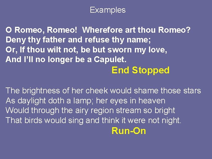 Examples O Romeo, Romeo! Wherefore art thou Romeo? Deny thy father and refuse thy