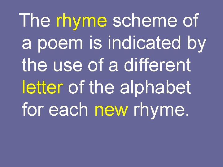 The rhyme scheme of a poem is indicated by the use of a different