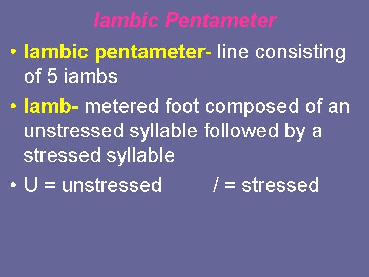 Iambic Pentameter • Iambic pentameter- line consisting of 5 iambs • Iamb- metered foot