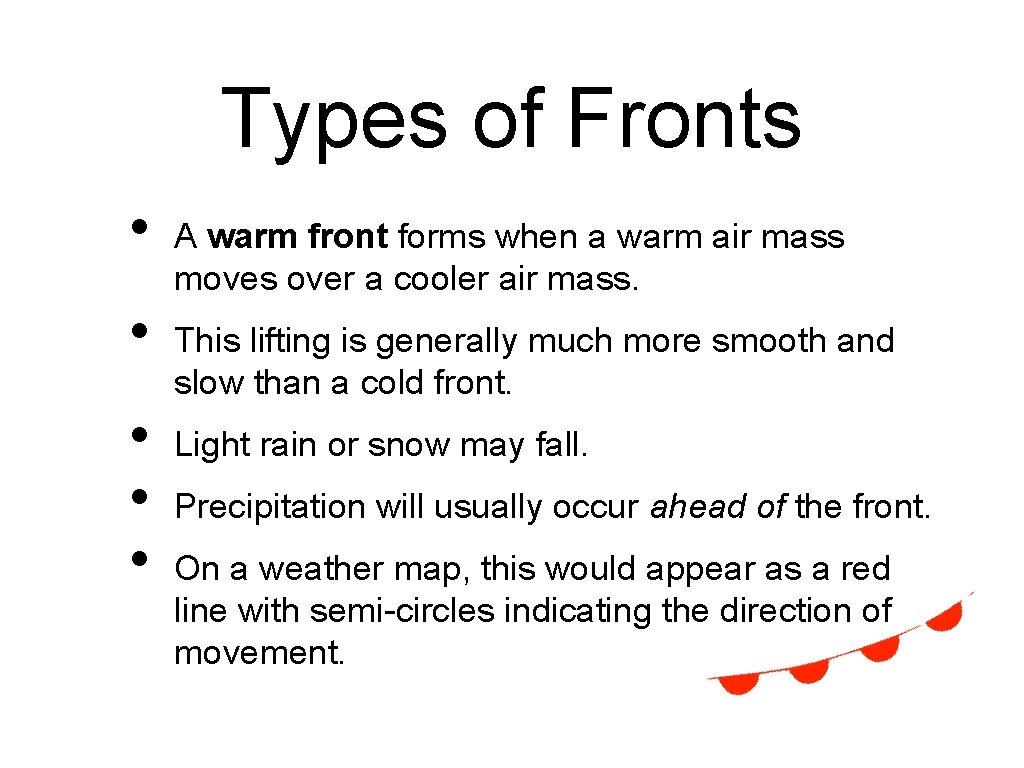 Types of Fronts • • • A warm front forms when a warm air