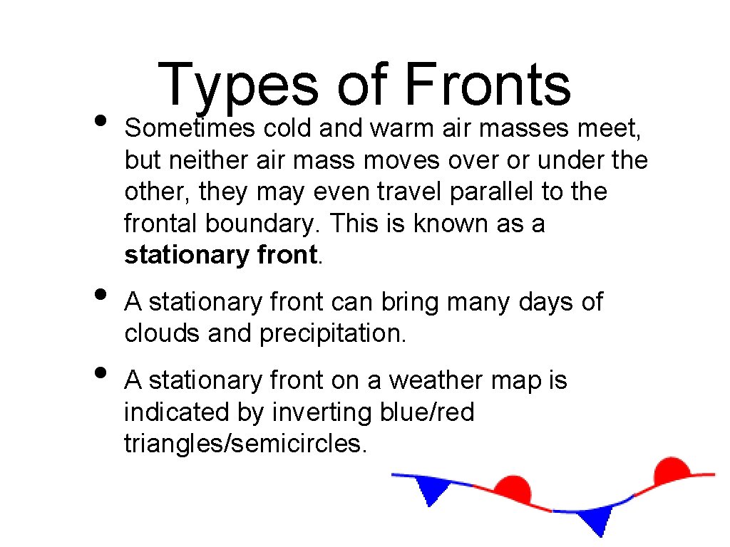  • • • Types of Fronts Sometimes cold and warm air masses meet,