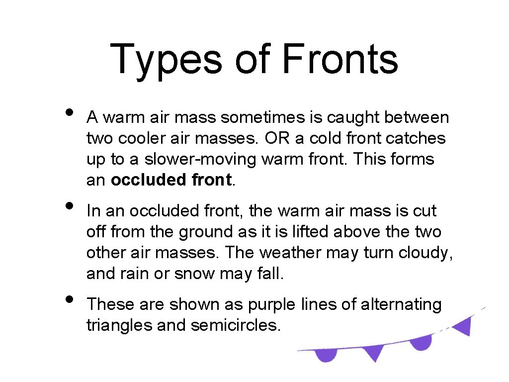 Types of Fronts • • • A warm air mass sometimes is caught between