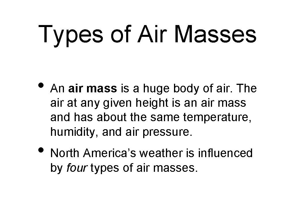 Types of Air Masses • An air mass is a huge body of air.