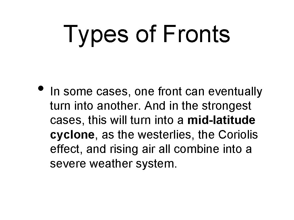 Types of Fronts • In some cases, one front can eventually turn into another.