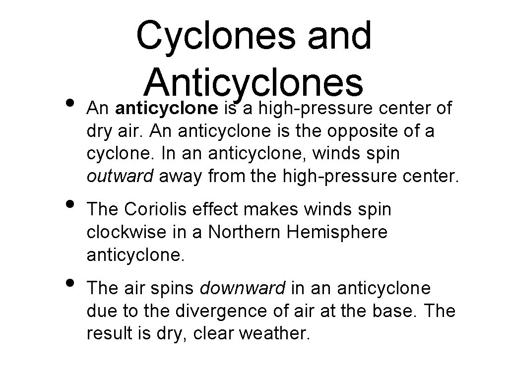 Cyclones and Anticyclones • An anticyclone is a high-pressure center of dry air. An