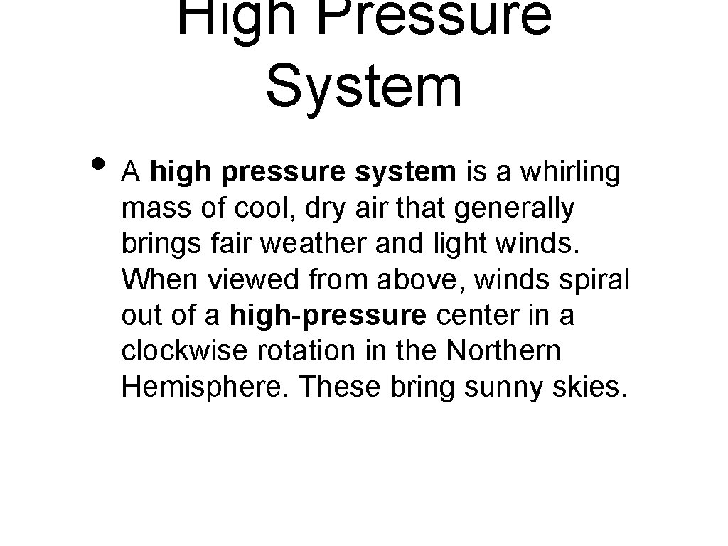 High Pressure System • A high pressure system is a whirling mass of cool,