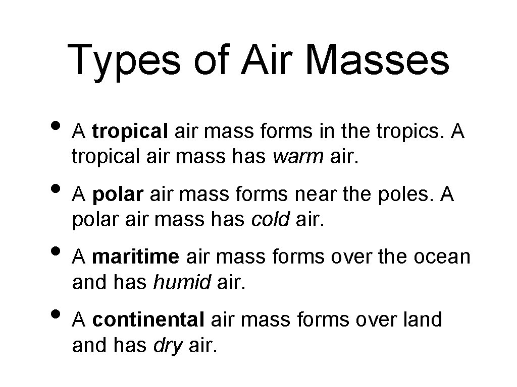 Types of Air Masses • A tropical air mass forms in the tropics. A