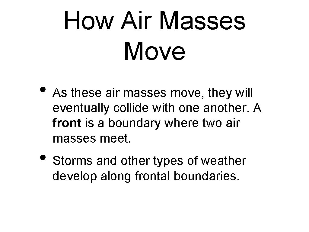 How Air Masses Move • As these air masses move, they will eventually collide