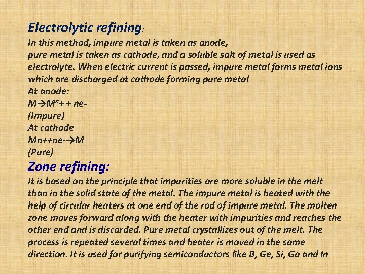 Electrolytic refining: In this method, impure metal is taken as anode, pure metal is Electrolytic refining: In this method, impure metal is taken as anode, pure metal is