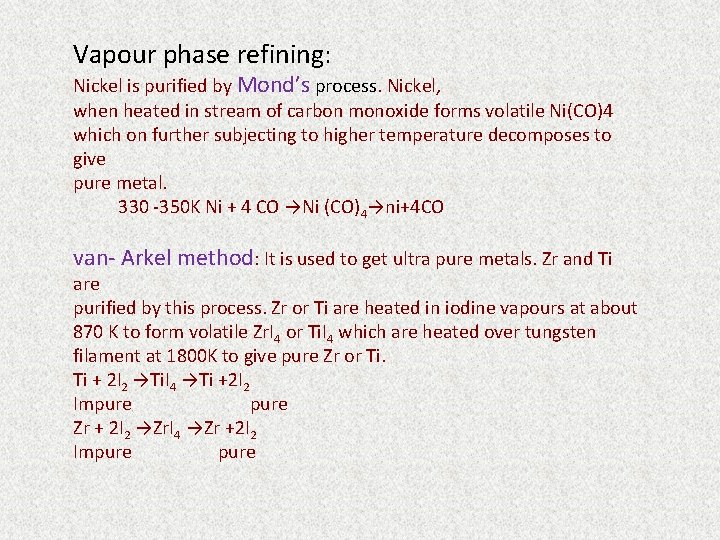 Vapour phase refining: Nickel is purified by Mond’s process. Nickel, when heated in stream Vapour phase refining: Nickel is purified by Mond’s process. Nickel, when heated in stream