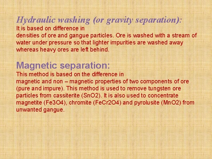 Hydraulic washing (or gravity separation): It is based on difference in densities of ore Hydraulic washing (or gravity separation): It is based on difference in densities of ore