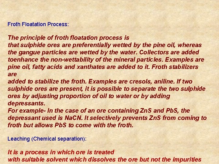 Froth Floatation Process: The principle of froth floatation process is that sulphide ores are Froth Floatation Process: The principle of froth floatation process is that sulphide ores are