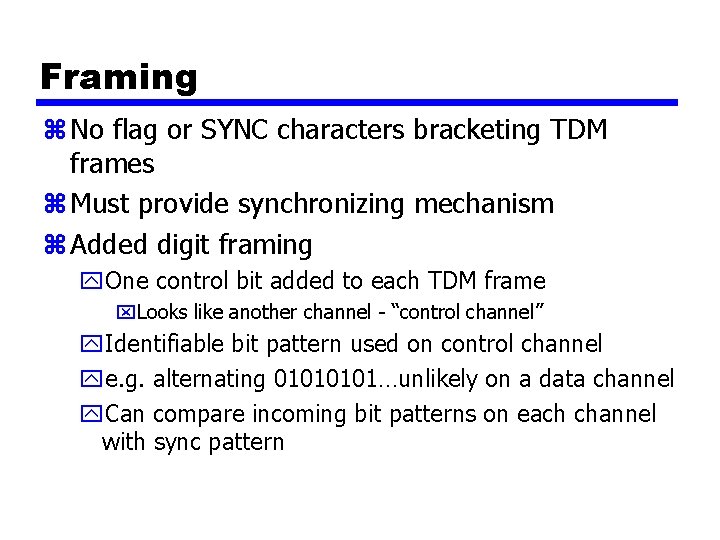 Framing z No flag or SYNC characters bracketing TDM frames z Must provide synchronizing