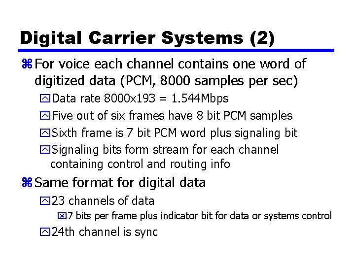 Digital Carrier Systems (2) z For voice each channel contains one word of digitized