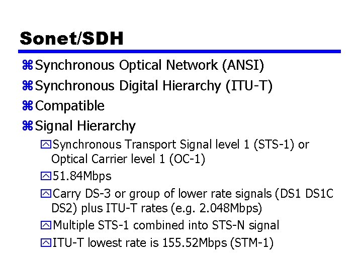 Sonet/SDH z Synchronous Optical Network (ANSI) z Synchronous Digital Hierarchy (ITU-T) z Compatible z