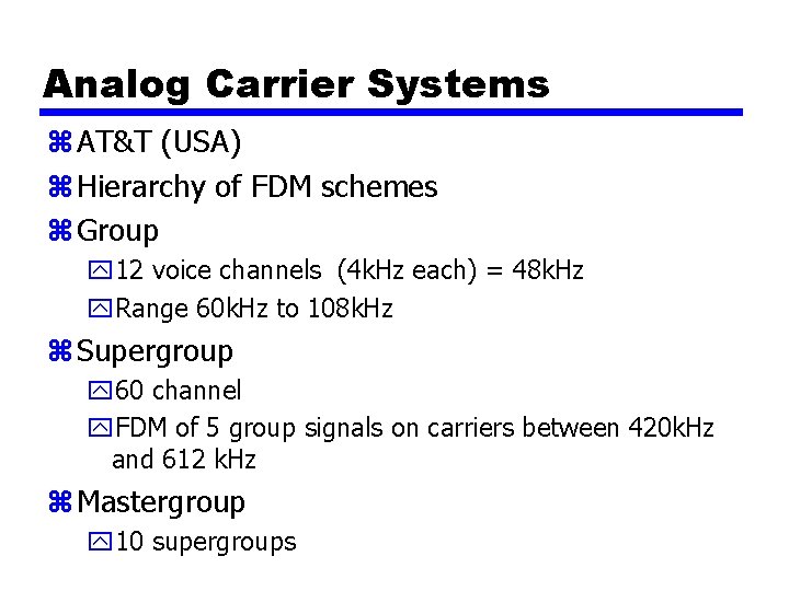 Analog Carrier Systems z AT&T (USA) z Hierarchy of FDM schemes z Group y